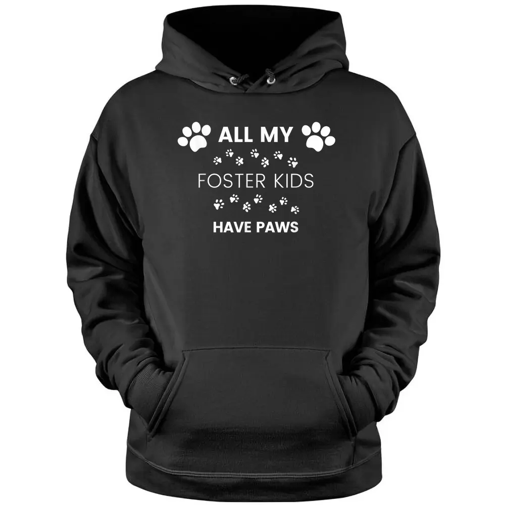 All My Foster Kids Have Paws Dog Foster Hoodie