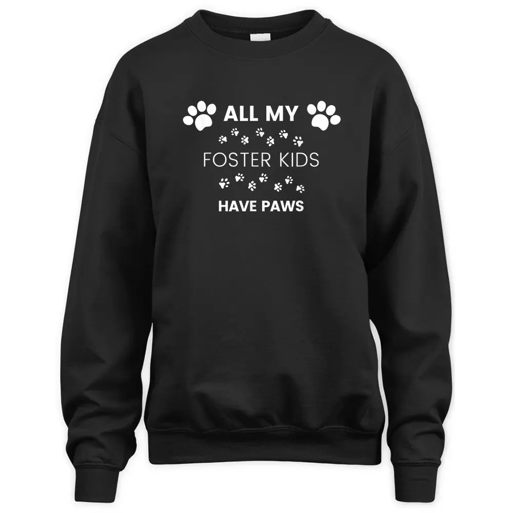 All My Foster Kids Have Paws Dog Foster Sweatshirt