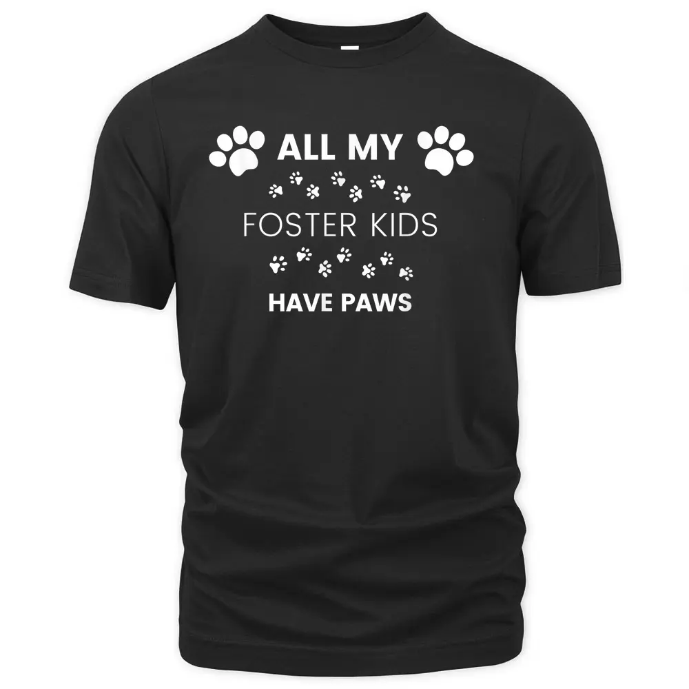 All My Foster Kids Have Paws Dog Foster T-Shirt